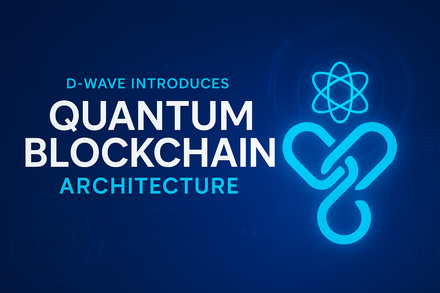 D-Wave Introduces Quantum Blockchain Architecture