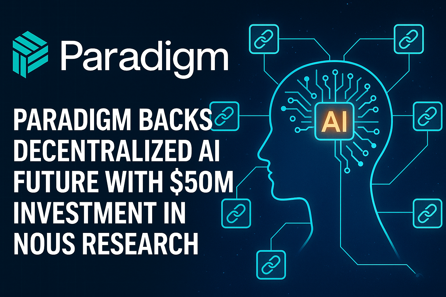 Paradigm Invests $50M in Decentralized AI Startup Nous Research