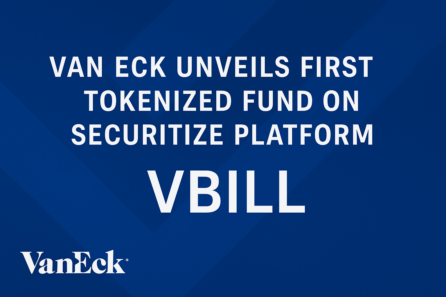 VanEck Launches VBILL, Its First Tokenized Fund on Securitize