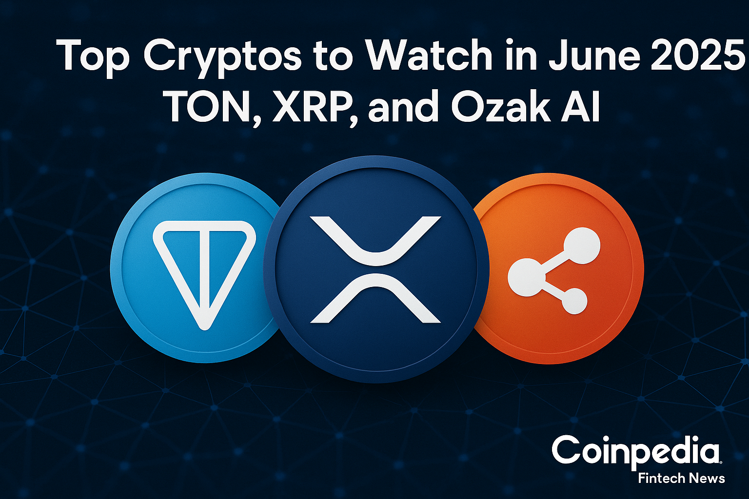 Top Cryptos to Watch in June 2025: TON, XRP, and Ozak AI