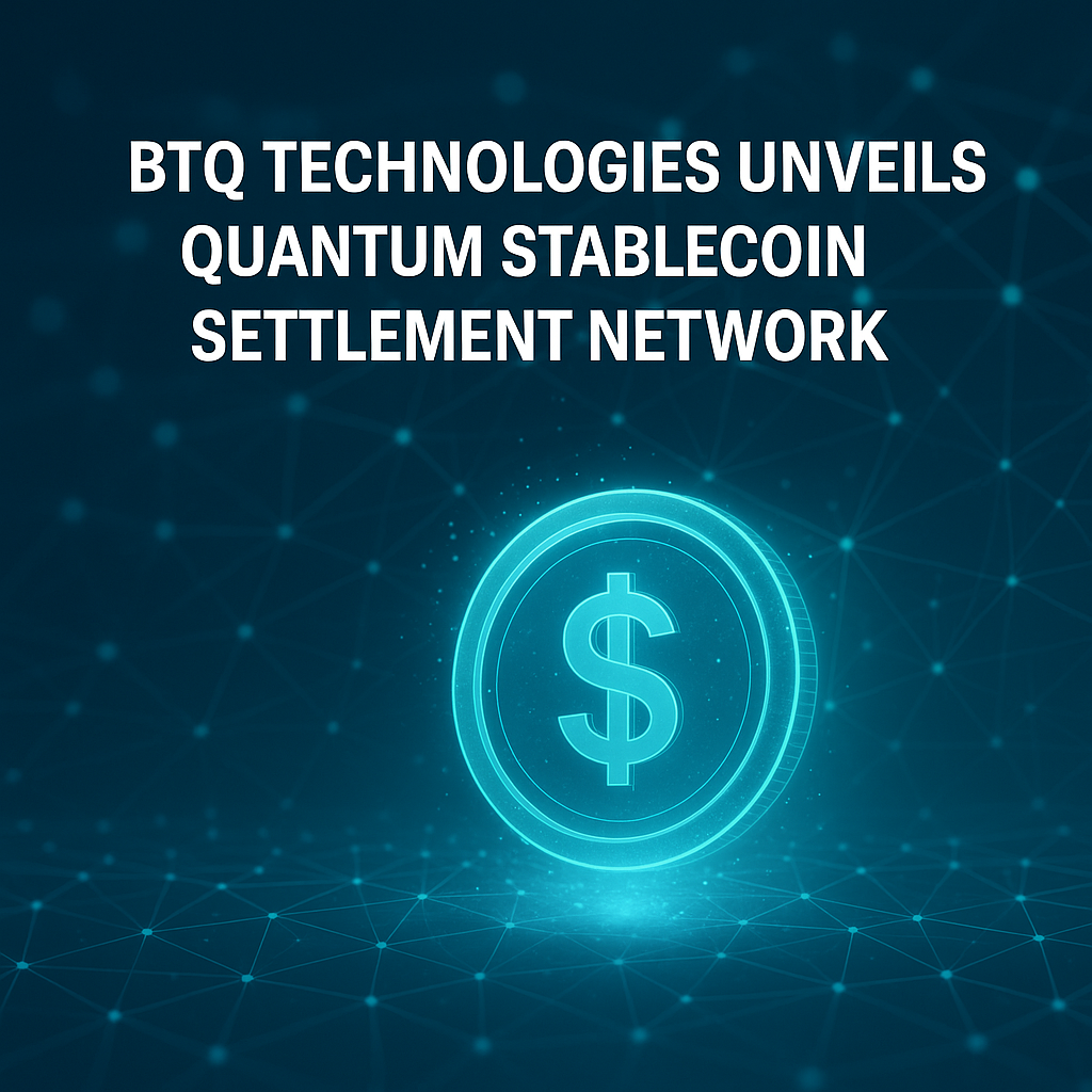 BTQ Technologies Launches Quantum-Secure Stablecoin Settlement Network