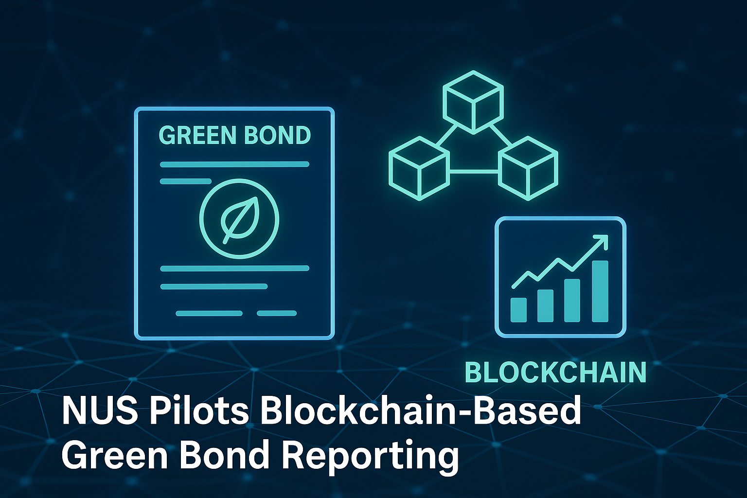 NUS Pioneers Blockchain-Powered Green Bond Reporting in Asia