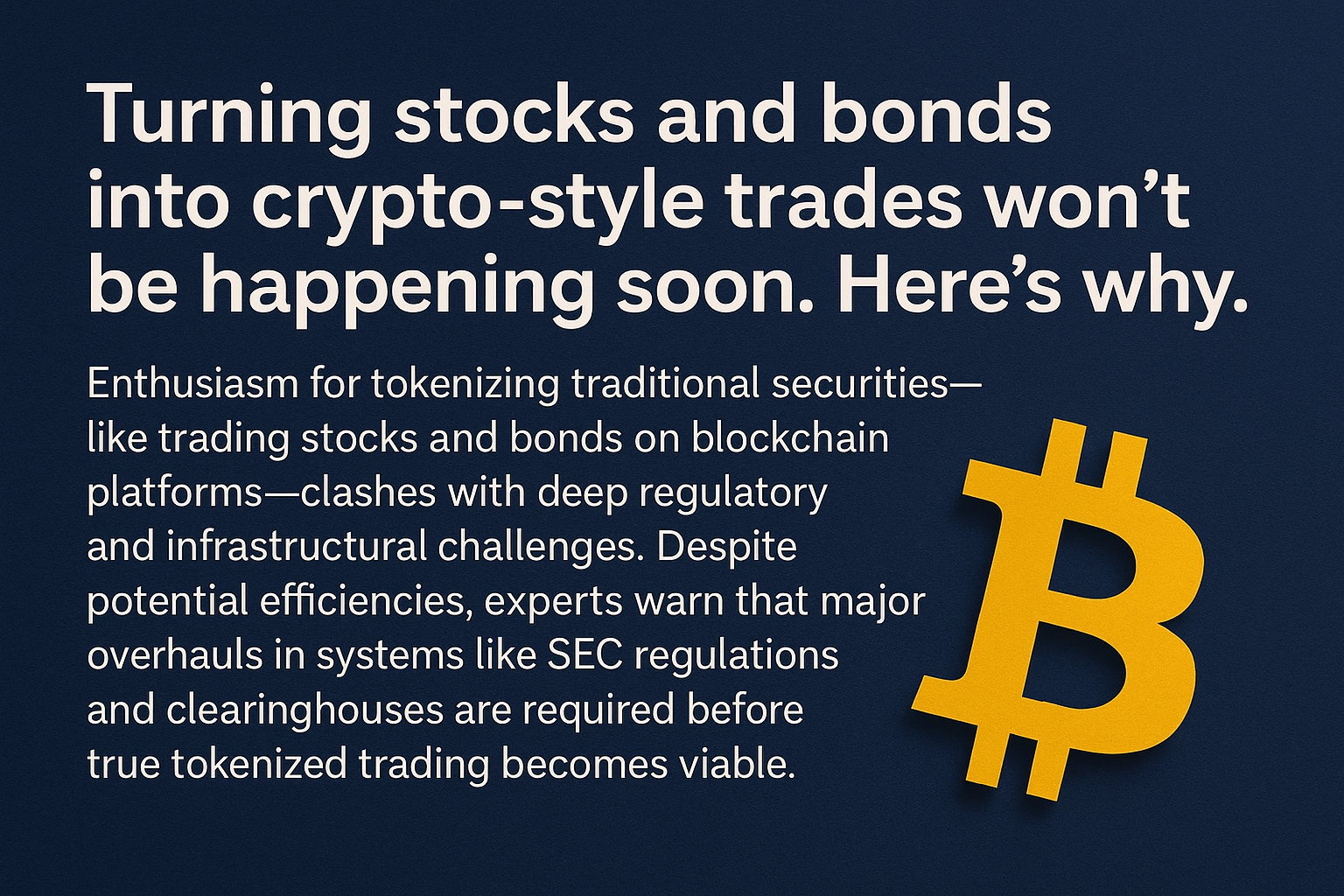 Turning Stocks and Bonds into Crypto-Style Trades Won’t Be Happening Soon — Here’s Why